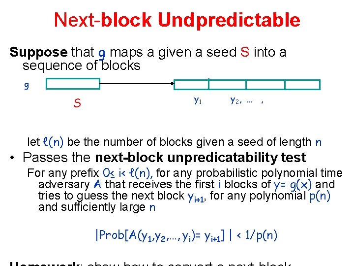 Next-block Undpredictable Suppose that g maps a given a seed S into a sequence