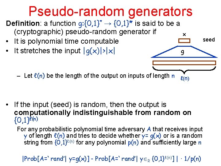 Pseudo-random generators Definition: a function g: {0, 1}* → {0, 1}* is said to