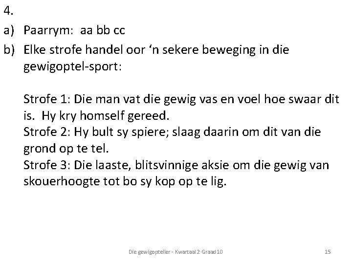 4. a) Paarrym: aa bb cc b) Elke strofe handel oor ‘n sekere beweging 4. a) Paarrym: aa bb cc b) Elke strofe handel oor ‘n sekere beweging