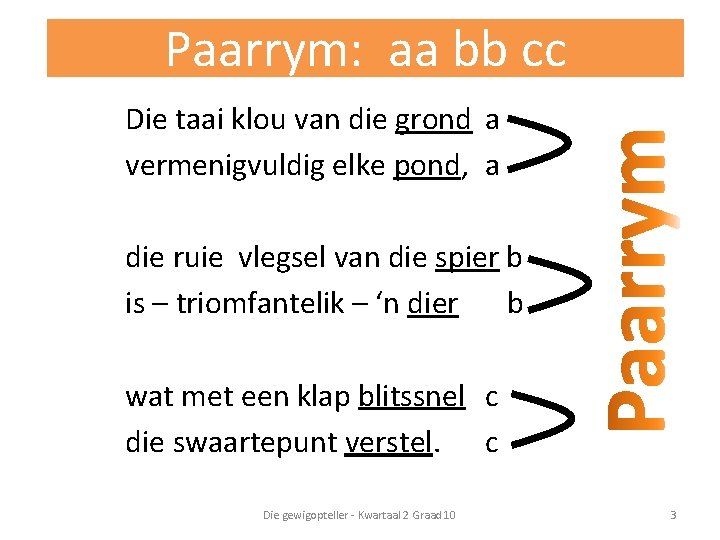 Paarrym: aa bb cc Die taai klou van die grond a vermenigvuldig elke pond,