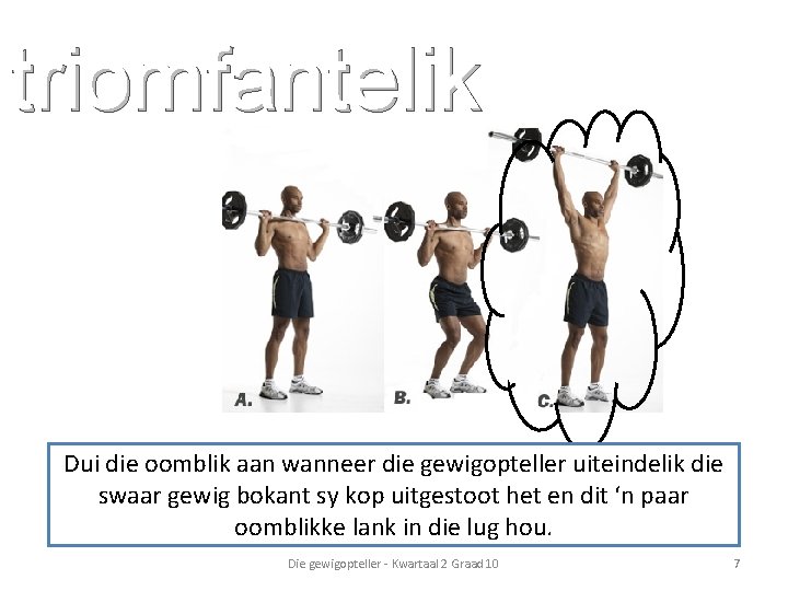 triomfantelik Dui die oomblik aan wanneer die gewigopteller uiteindelik die swaar gewig bokant sy