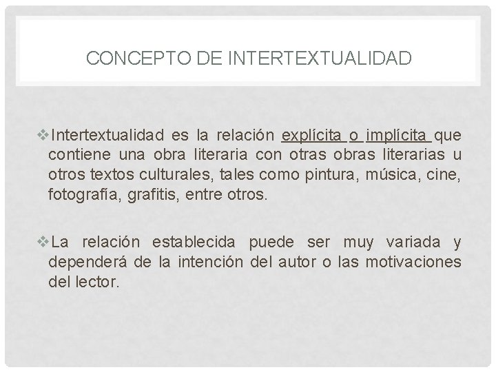 CONCEPTO DE INTERTEXTUALIDAD v. Intertextualidad es la relación explícita o implícita que contiene una