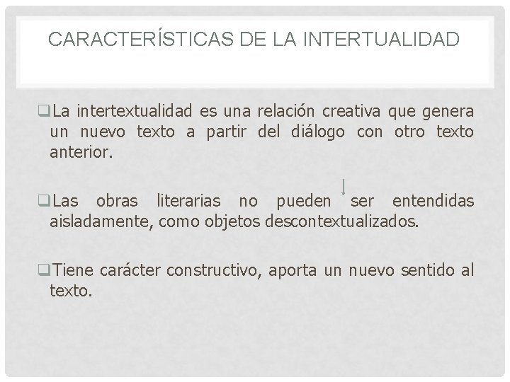 CARACTERÍSTICAS DE LA INTERTUALIDAD q. La intertextualidad es una relación creativa que genera un