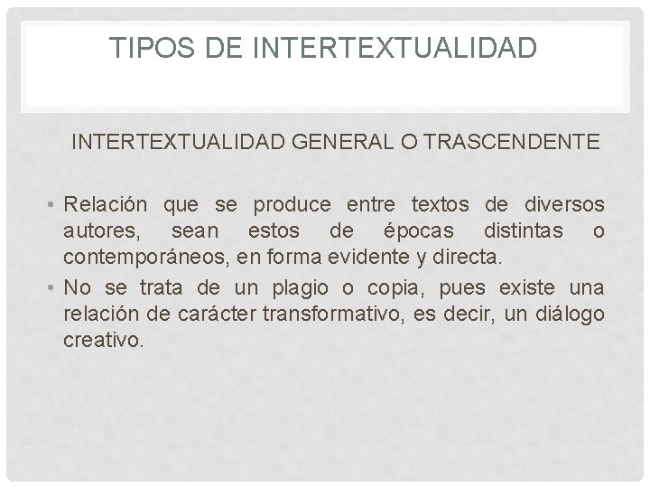 TIPOS DE INTERTEXTUALIDAD GENERAL O TRASCENDENTE • Relación que se produce entre textos de