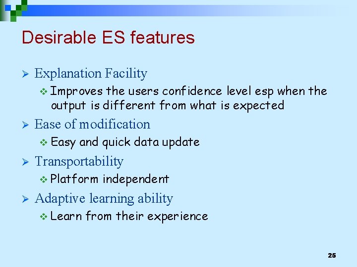 Desirable ES features Ø Explanation Facility v Improves the users confidence level esp when