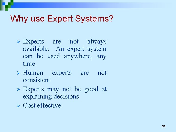 Why use Expert Systems? Ø Ø Experts are not always available. An expert system