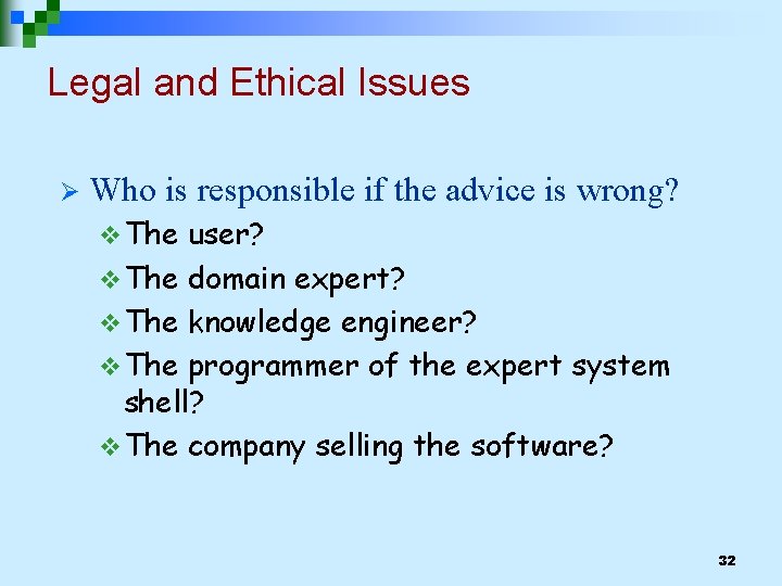 Legal and Ethical Issues Ø Who is responsible if the advice is wrong? v