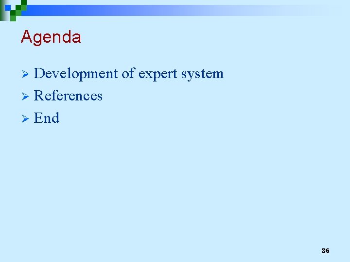 Agenda Development of expert system Ø References Ø End Ø 36 