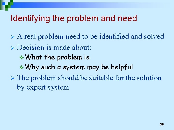 Identifying the problem and need A real problem need to be identified and solved