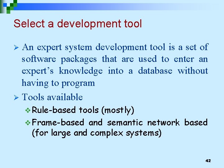 Select a development tool An expert system development tool is a set of software