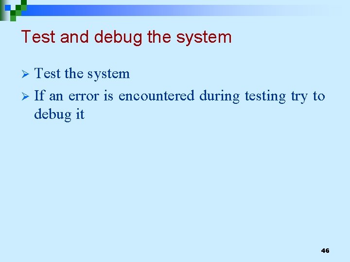 Test and debug the system Test the system Ø If an error is encountered