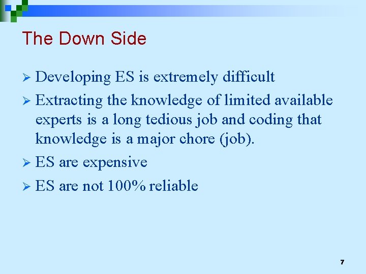 The Down Side Developing ES is extremely difficult Ø Extracting the knowledge of limited