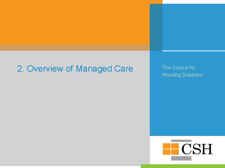 2. Overview of Managed Care The Source for Housing Solutions 