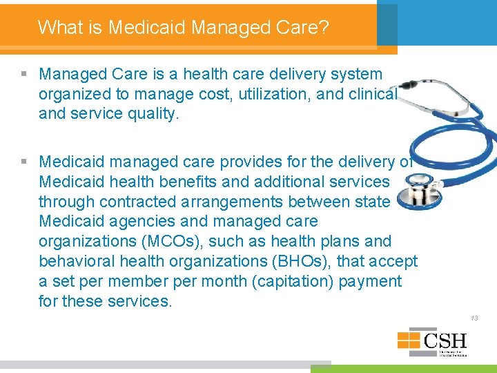 What is Medicaid Managed Care? § Managed Care is a health care delivery system