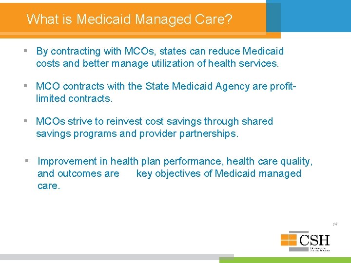 What is Medicaid Managed Care? § By contracting with MCOs, states can reduce Medicaid