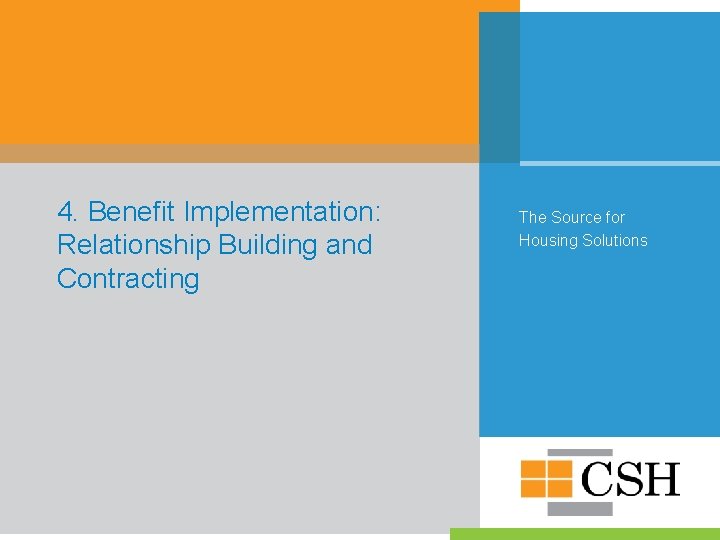 4. Benefit Implementation: Relationship Building and Contracting The Source for Housing Solutions 