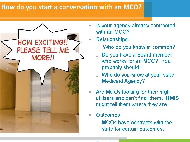§ Is your agency already contracted with an MCO? § Relationships Who do you