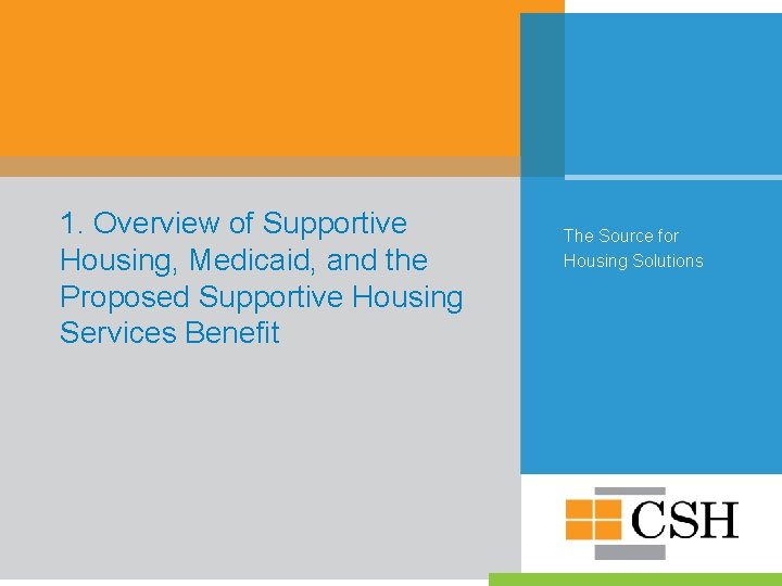 1. Overview of Supportive Housing, Medicaid, and the Proposed Supportive Housing Services Benefit The