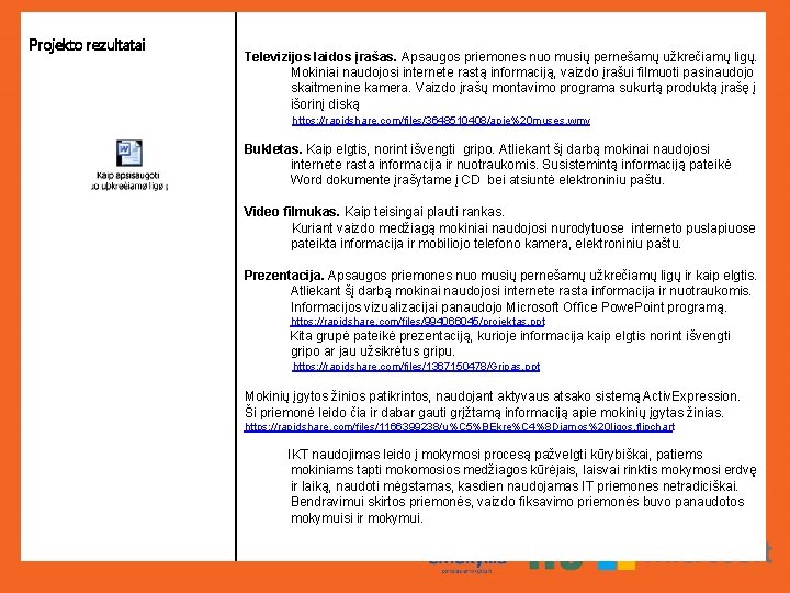 Projekto rezultatai Televizijos laidos įrašas. Apsaugos priemones nuo musių pernešamų užkrečiamų ligų. Mokiniai naudojosi