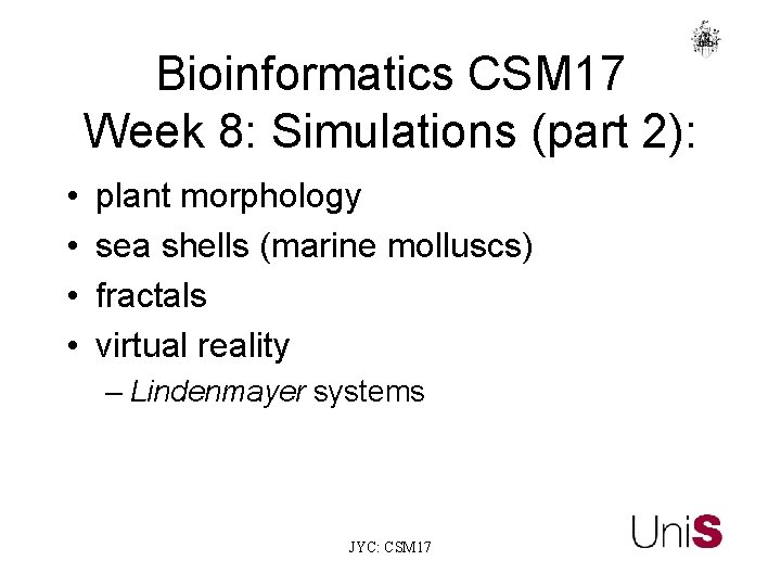 Bioinformatics CSM 17 Week 8: Simulations (part 2): • • plant morphology sea shells