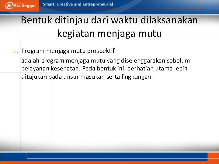 Bentuk ditinjau dari waktu dilaksanakan kegiatan menjaga mutu 1. Program menjaga mutu prospektif adalah