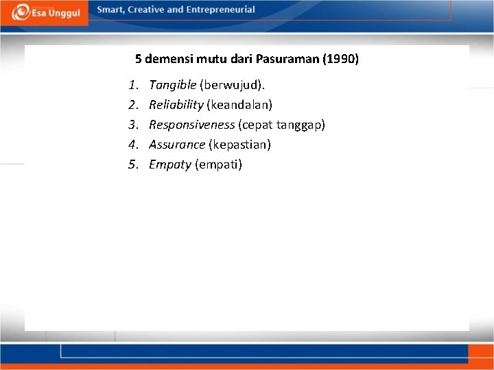 5 demensi mutu dari Pasuraman (1990) 1. 2. 3. 4. 5. Tangible (berwujud). Reliability