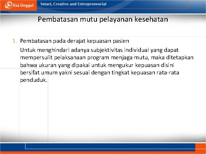 Pembatasan mutu pelayanan kesehatan 1. Pembatasan pada derajat kepuasan pasien Untuk menghindari adanya subjektivitas