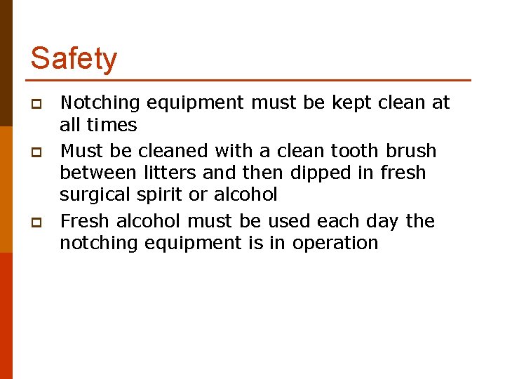 Safety p p p Notching equipment must be kept clean at all times Must