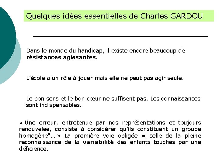 Quelques idées essentielles de Charles GARDOU Dans le monde du handicap, il existe encore