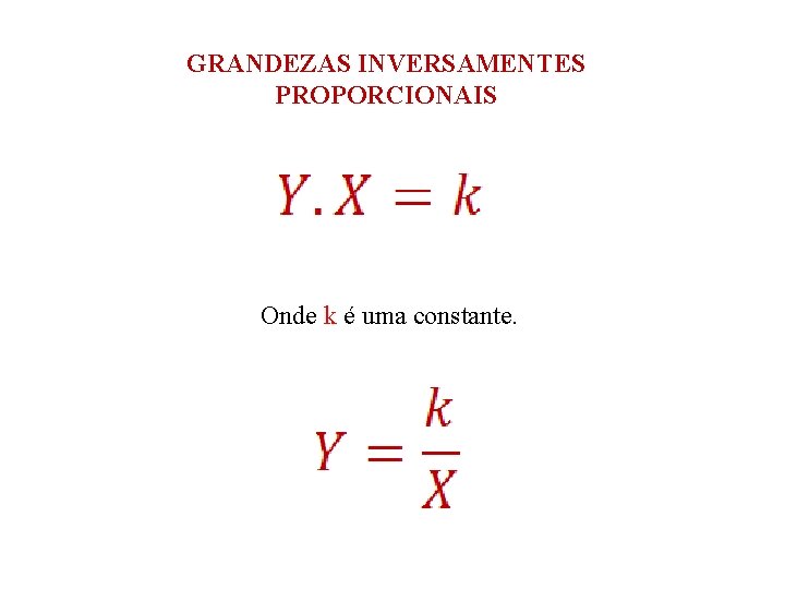 GRANDEZAS INVERSAMENTES PROPORCIONAIS Onde k é uma constante. 