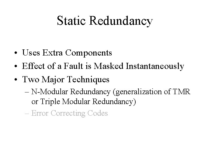 Static Redundancy • Uses Extra Components • Effect of a Fault is Masked Instantaneously