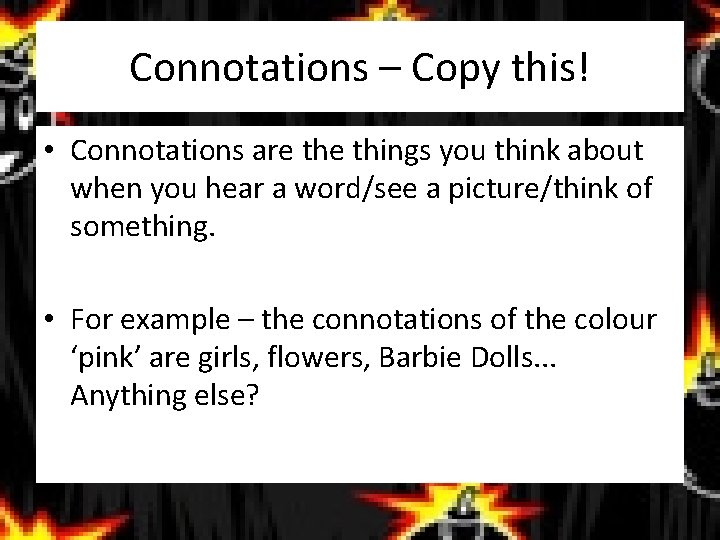 Connotations – Copy this! • Connotations are things you think about when you hear