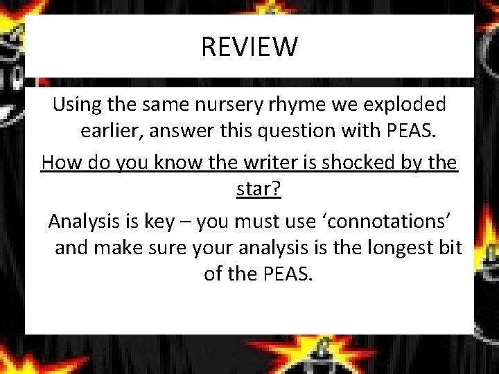 REVIEW Using the same nursery rhyme we exploded earlier, answer this question with PEAS.
