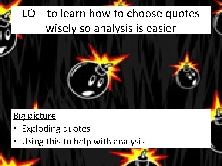 LO – to learn how to choose quotes wisely so analysis is easier Big