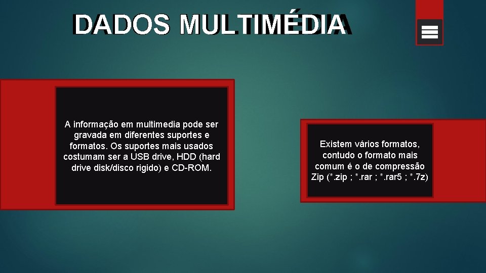 DADOS MULTIMÉDIA A informação em multimedia pode ser gravada em diferentes suportes e formatos.