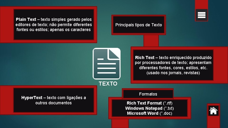 Plain Text – texto simples gerado pelos editores de texto; não permite diferentes fontes