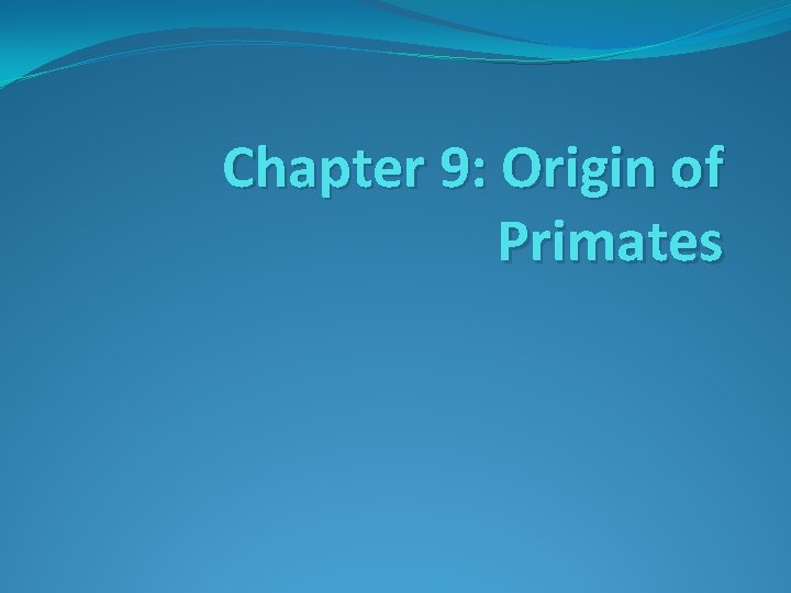 Chapter 9: Origin of Primates 