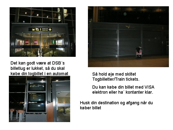 Det kan godt være at DSB´s billetlug er lukket, så du skal købe din