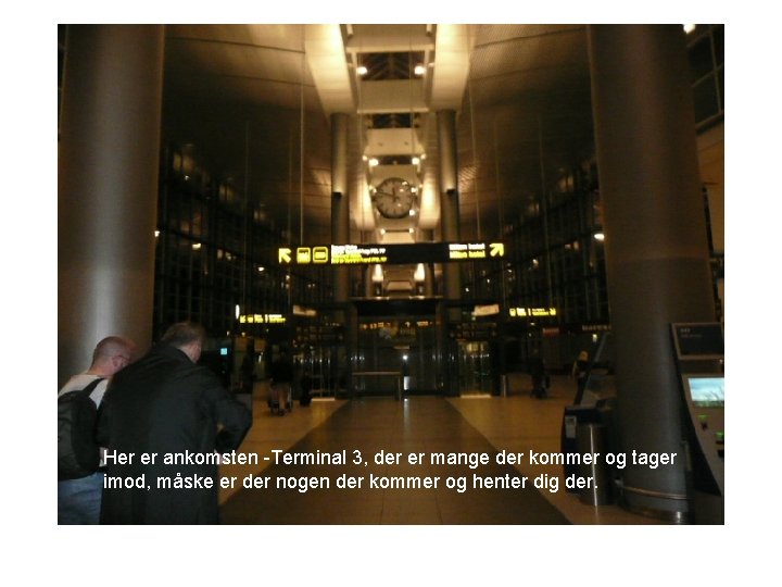 Her er ankomsten -Terminal 3, der er mange der kommer og tager imod, måske