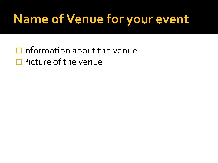 Name of Venue for your event �Information about the venue �Picture of the venue