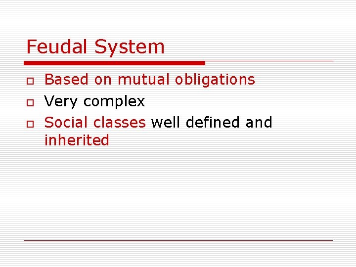 Feudal System o o o Based on mutual obligations Very complex Social classes well