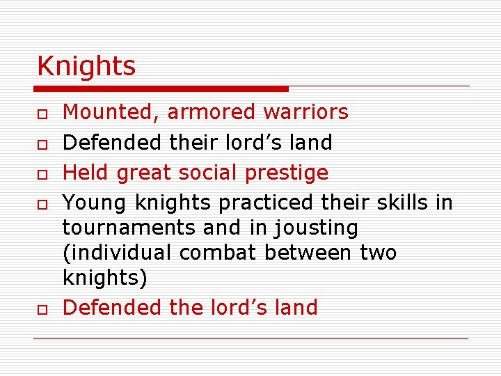 Knights o o o Mounted, armored warriors Defended their lord’s land Held great social