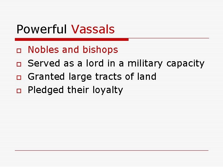 Powerful Vassals o o Nobles and bishops Served as a lord in a military