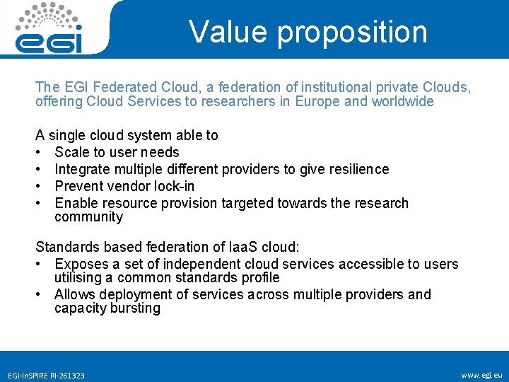 Value proposition The EGI Federated Cloud, a federation of institutional private Clouds, offering Cloud