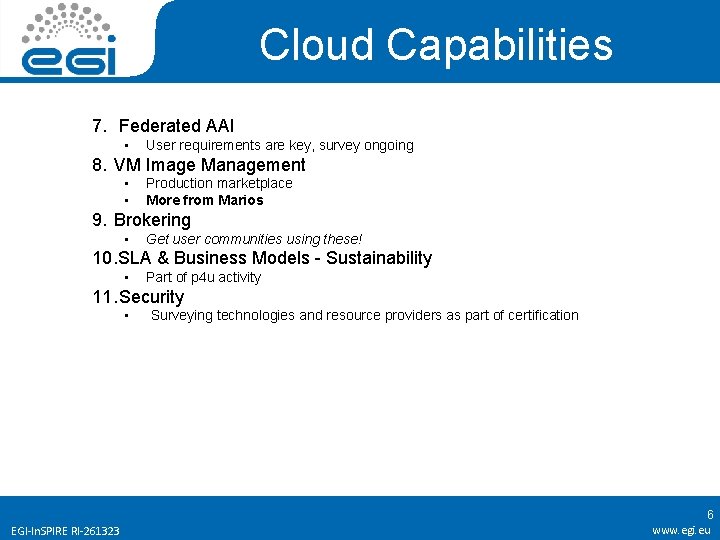 Cloud Capabilities 7. Federated AAI • User requirements are key, survey ongoing 8. VM