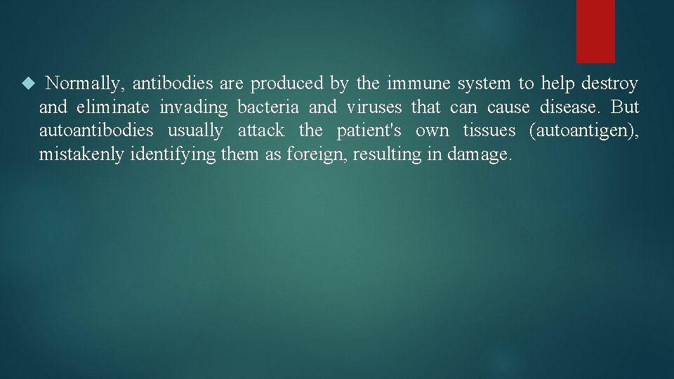  Normally, antibodies are produced by the immune system to help destroy and eliminate
