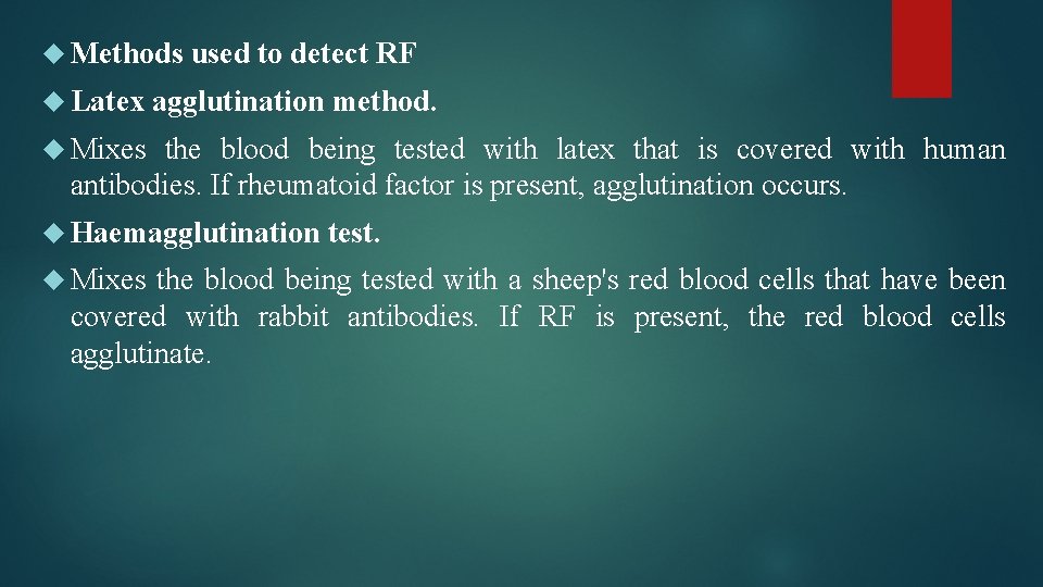  Methods Latex used to detect RF agglutination method. Mixes the blood being tested