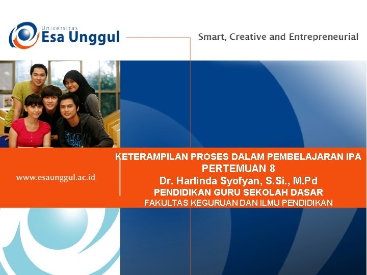 KETERAMPILAN PROSES DALAM PEMBELAJARAN IPA PERTEMUAN 8 Dr. Harlinda Syofyan, S. Si. , M.