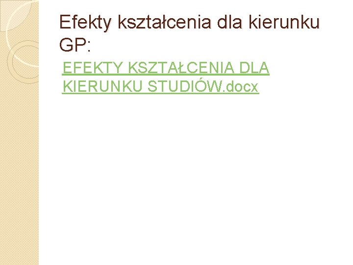 Efekty kształcenia dla kierunku GP: EFEKTY KSZTAŁCENIA DLA KIERUNKU STUDIÓW. docx 