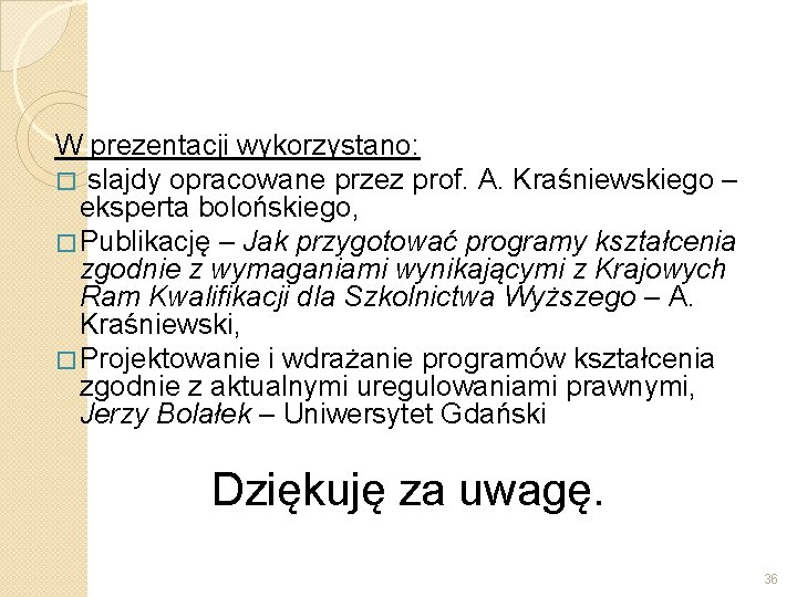 W prezentacji wykorzystano: � slajdy opracowane przez prof. A. Kraśniewskiego – eksperta bolońskiego, �